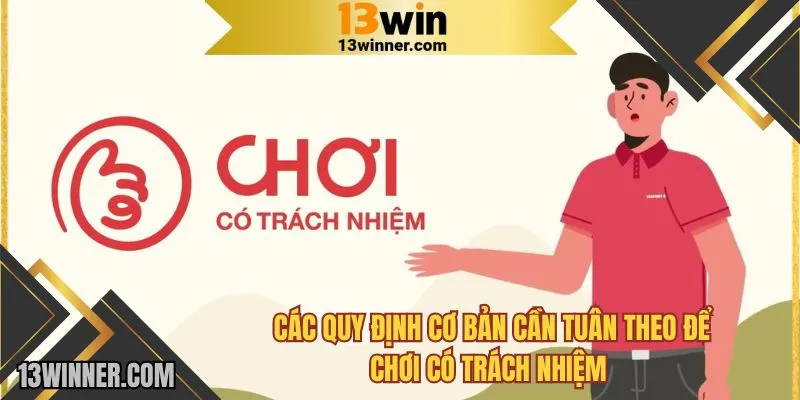 Các quy định cơ bản cần tuân theo để chơi có trách nhiệm