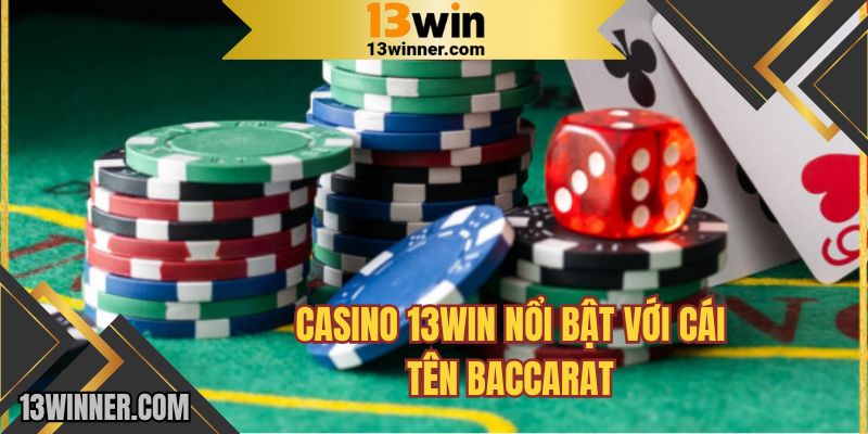 Casino 13WIN nổi bật với cái tên Baccarat