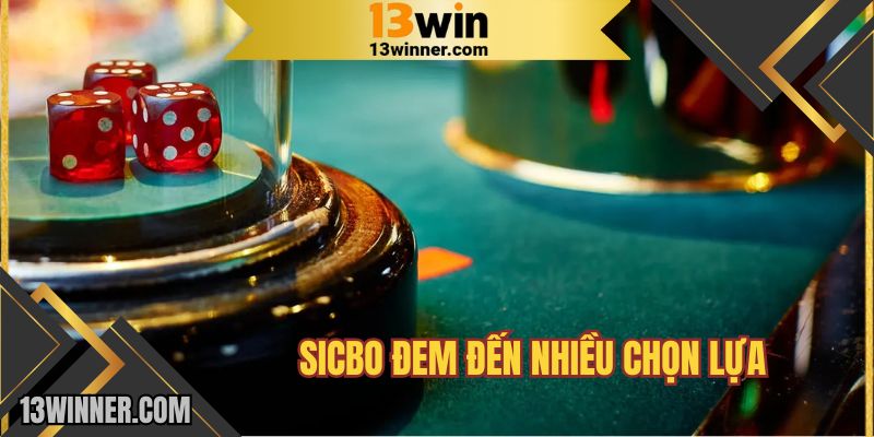 Sicbo đem đến nhiều chọn lựa 