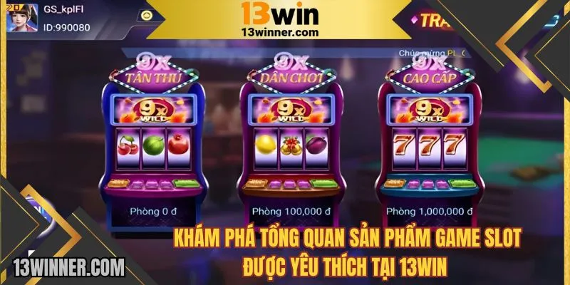 Khám phá tổng quan sản phẩm game slot được yêu thích
