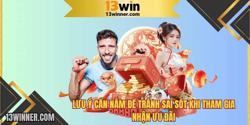 Lưu ý cần nắm để tránh sai sót khi tham gia nhận ưu đãi