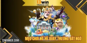Mẹo Chơi Nổ Hũ Quay Thưởng Bất Ngờ
