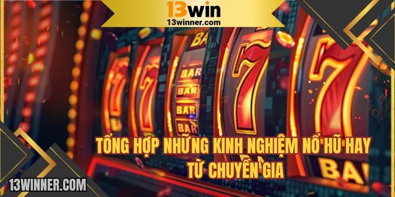 Chia sẻ những mẹo cực đỉnh từ chuyên gia 13WIN