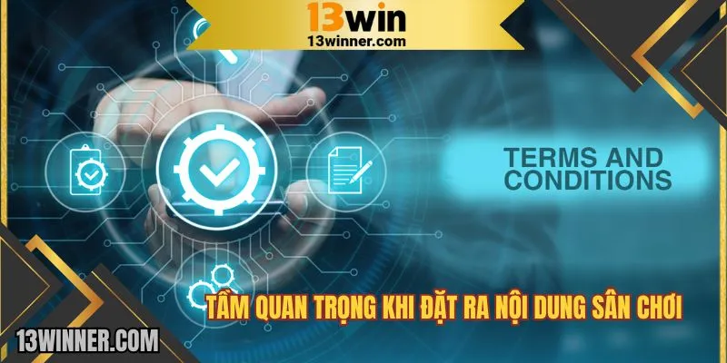 Tầm quan trọng khi đặt ra nội dung sân chơi 13WIN