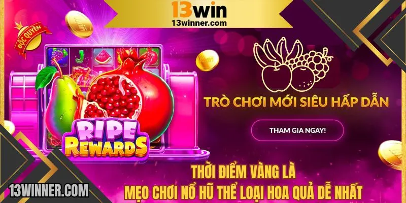 Thời điểm vàng là mẹo chơi nổ hũ thể loại hoa quả dễ nhất