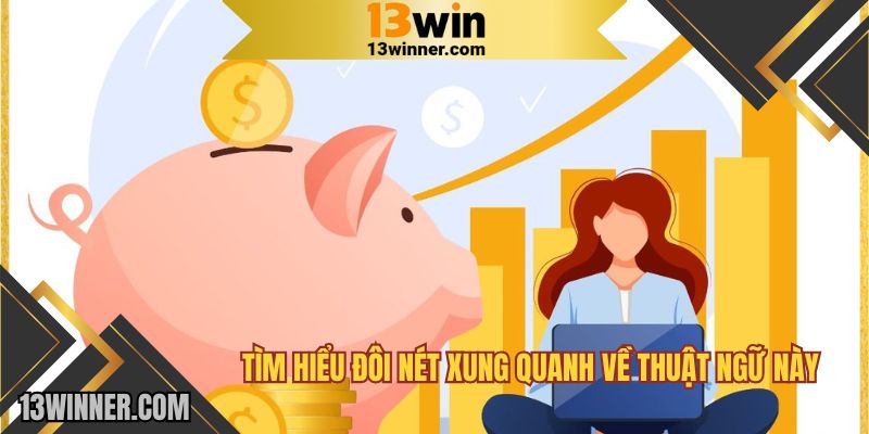 Tìm hiểu đôi nét xung quanh về thuật ngữ tại 13WIN