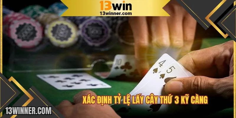 Xác định tỷ lệ lấy cây thứ 3 kỹ càng
