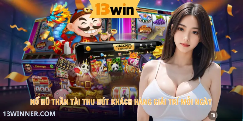 Nổ hũ Thần Tài thu hút khách hàng giải trí mỗi ngày